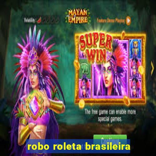 robo roleta brasileira